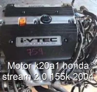 Motor k20a1 honda stream 2.0 155k 2004