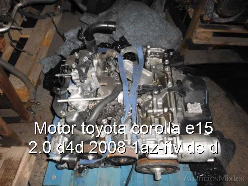 Motor toyota corolla e15 2.0 d4d 2008 1az-ftv de d