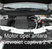 Motor opel antara chevrolet captiva 2.4